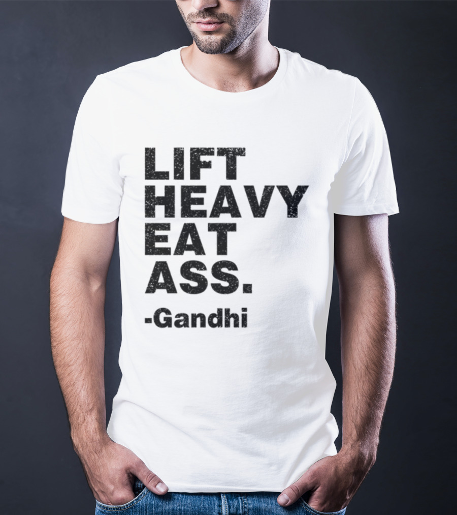 Lift Heavy Eat Ass Gandhi T-Shirt