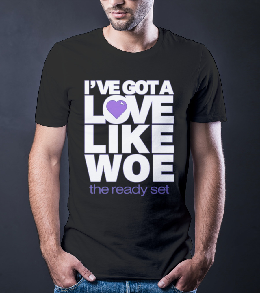I've Got A Love Like Woe The Ready Set T-Shirt