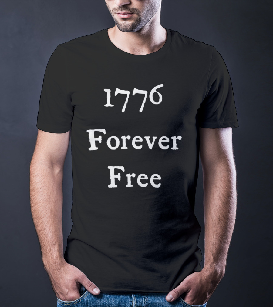 1776 Forever Free Patriotic Independence T-Shirt