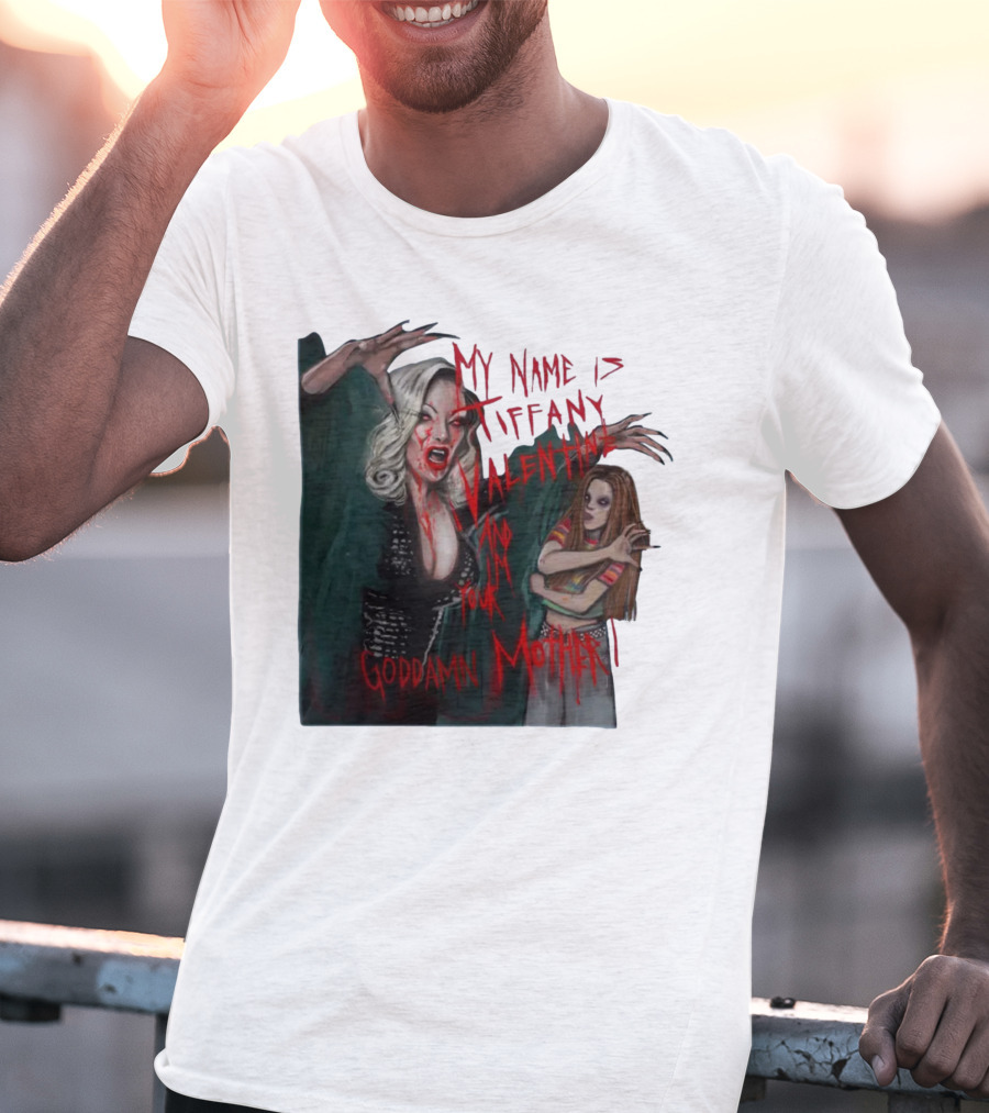 Jennifer Tilly As Tiffany Valentine My Name Is Tiffany Valentine And I'm Your Goddamn Mother T-Shirt