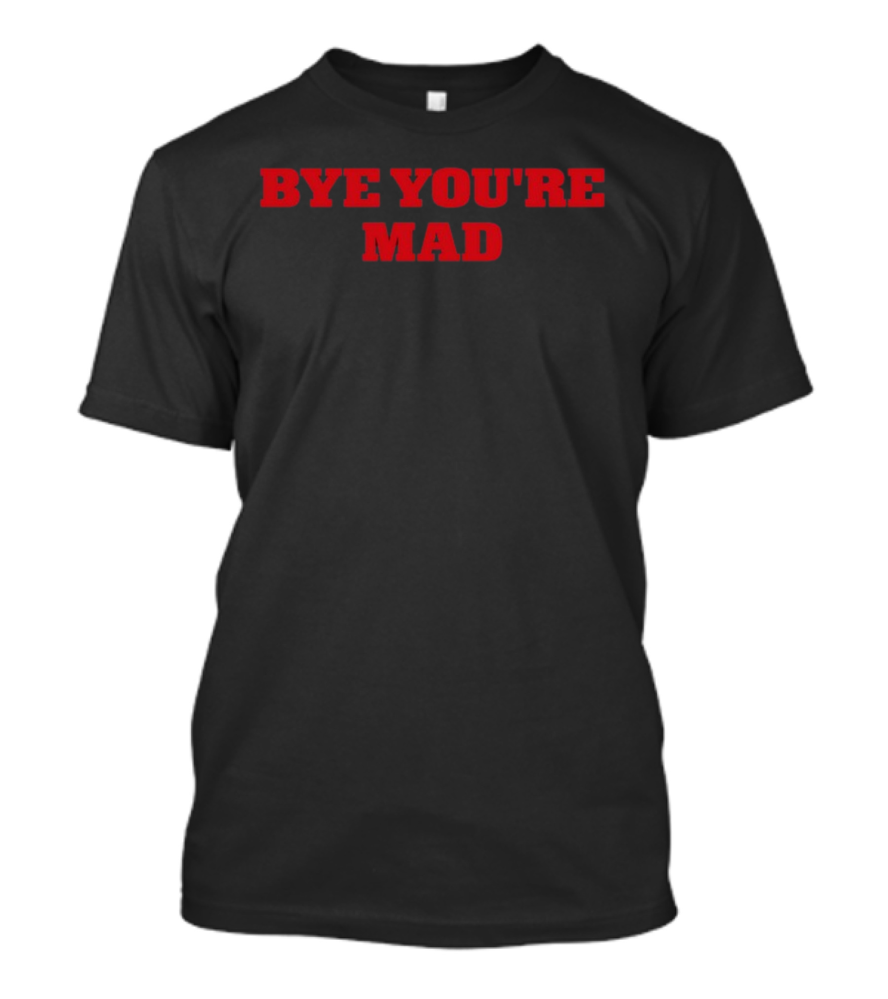 Bye You're Mad Yeahcolin T-Shirt