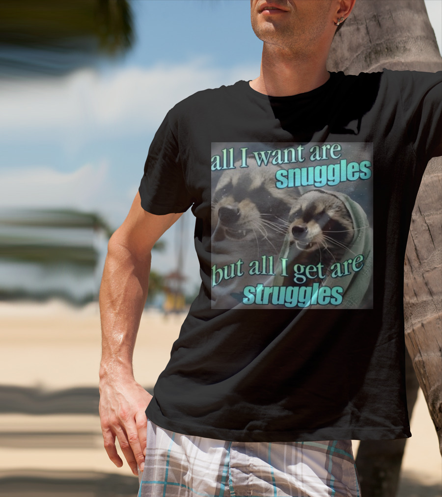 All I Want Are Snuggles But All I Get Are Struggles Raccoon Wrapped In Blanket T-Shirt