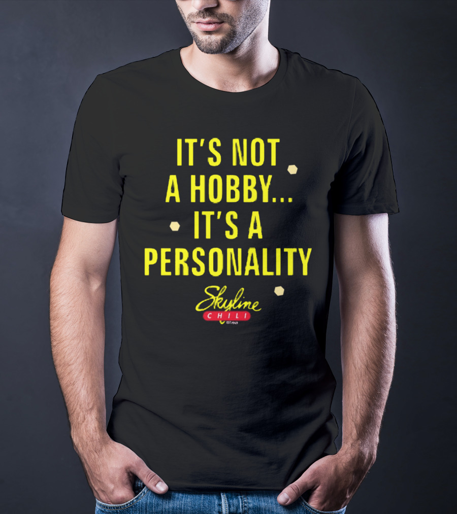 It's Not A Hobby It's A Personality Skyline Chili T-Shirt