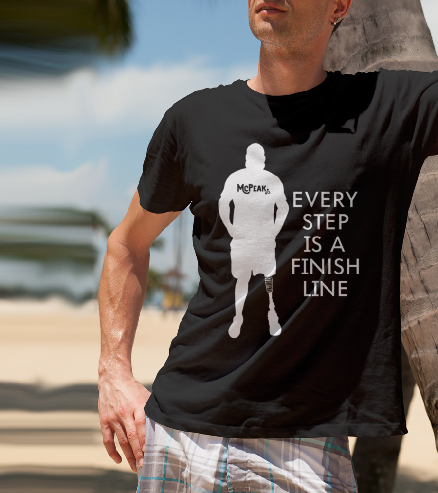 McPeak Every Step Is A Finish Line Prosthetic Athlete Motivation T-Shirt