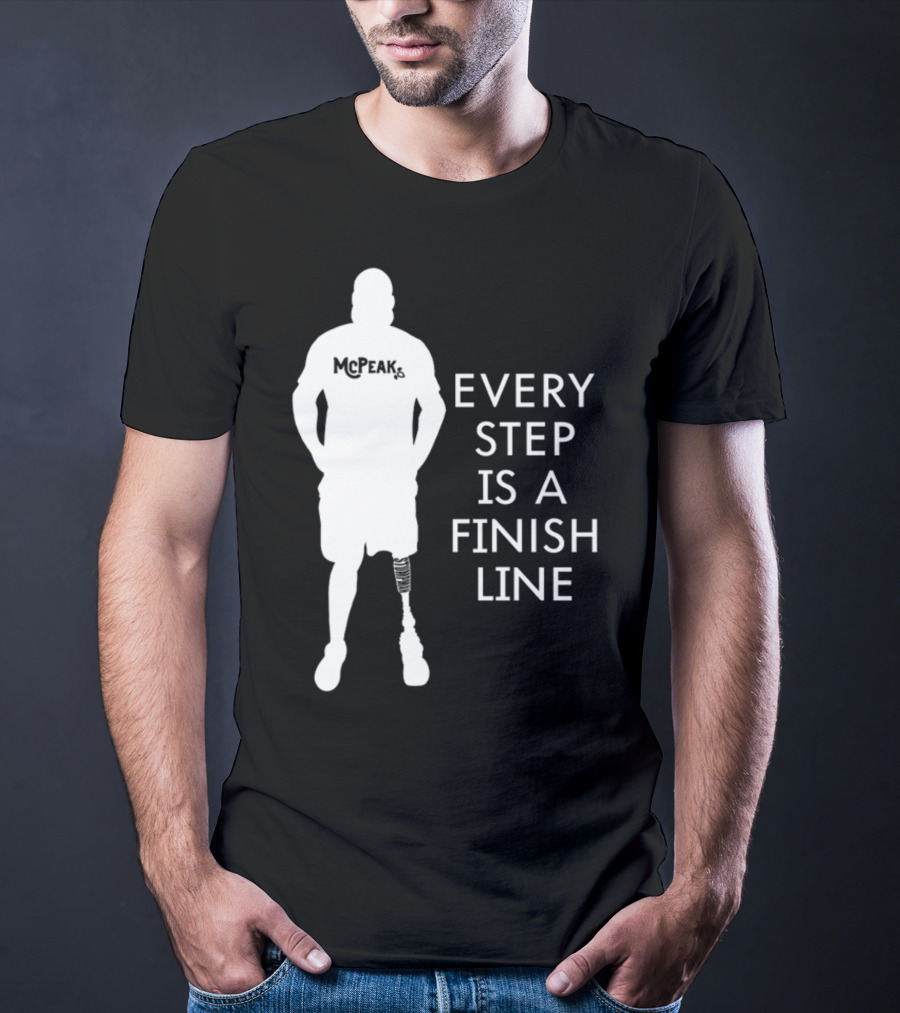 McPeak Every Step Is A Finish Line Prosthetic Athlete Motivation T-Shirt
