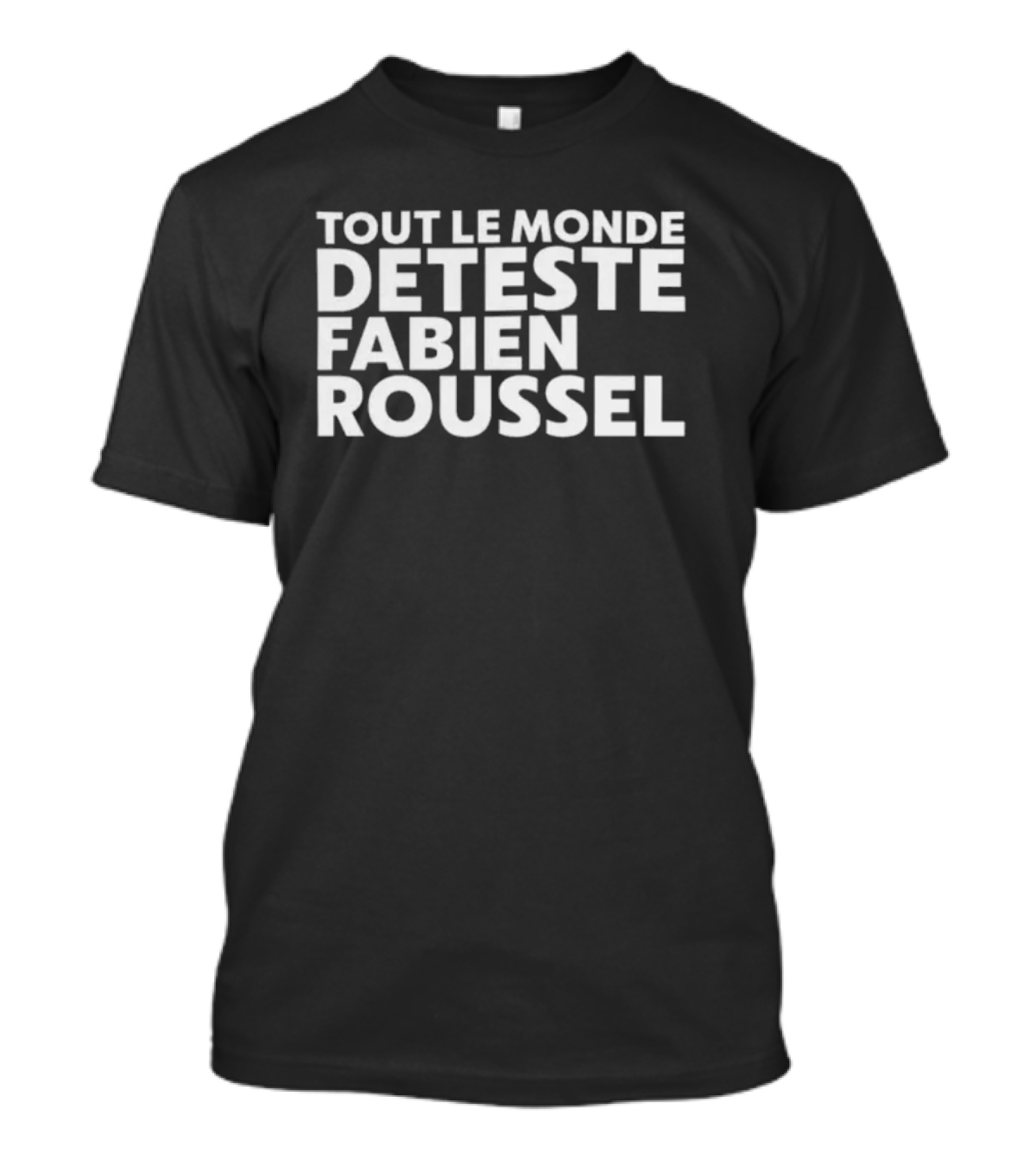 Tout Le Monde Deteste Fabien Roussel Tendance Politique France T-Shirt