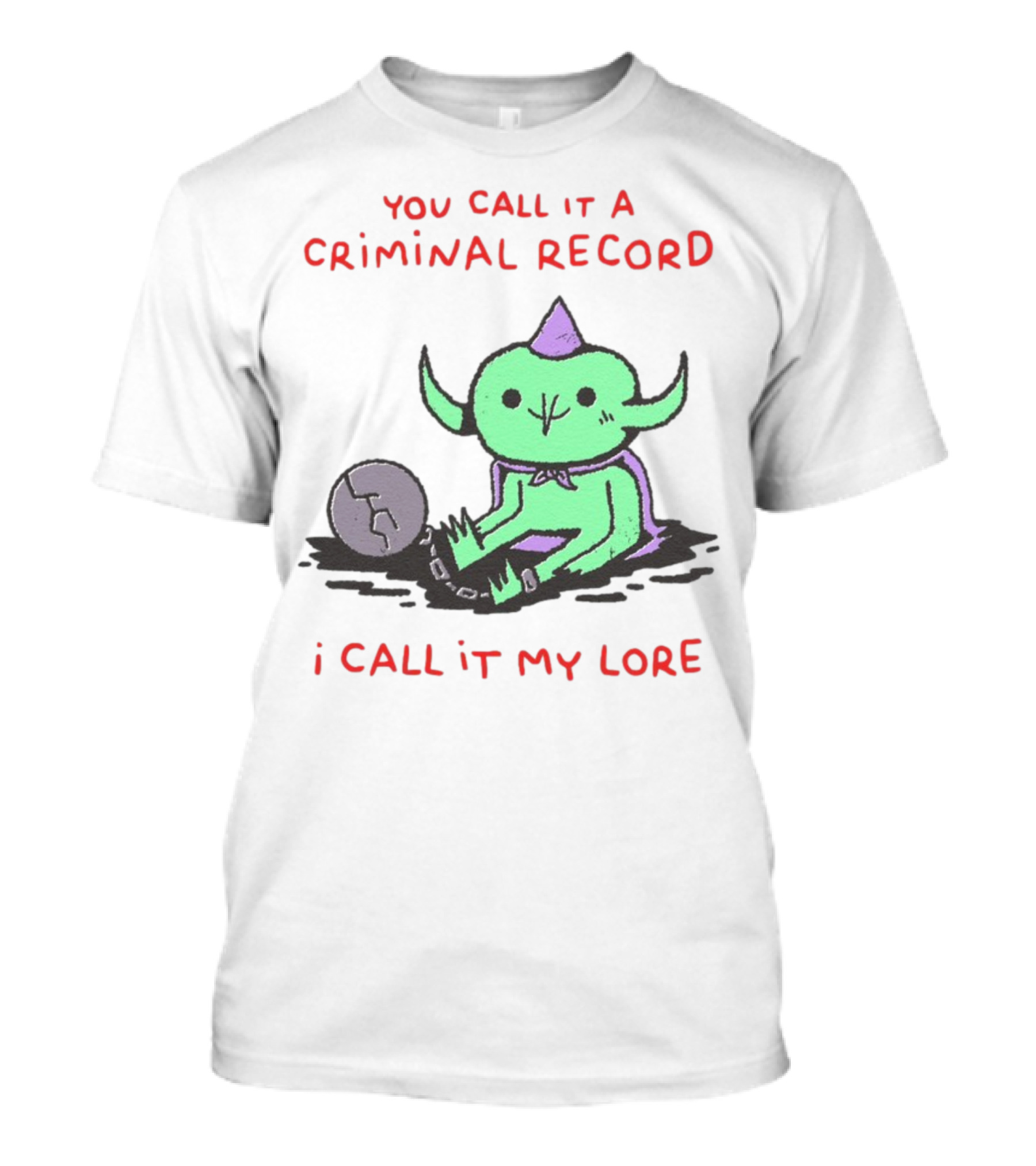 You Call It A Criminal Record I Call It My Lore Alien Goblin T-Shirt