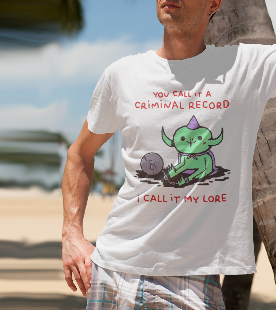 You Call It A Criminal Record I Call It My Lore Alien Goblin T-Shirt