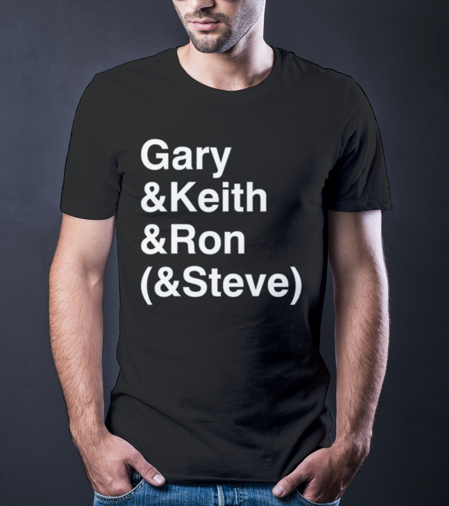 Gary And Keith And Ron (&Steve) T-Shirt