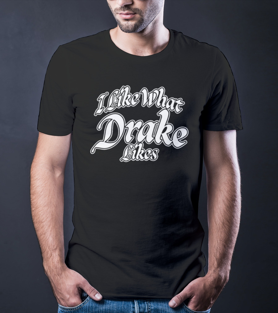 I Like What Drake Likes Word On Road T-Shirt