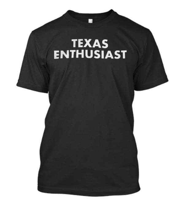 Texas Enthusiast Tx Humor T-Shirt