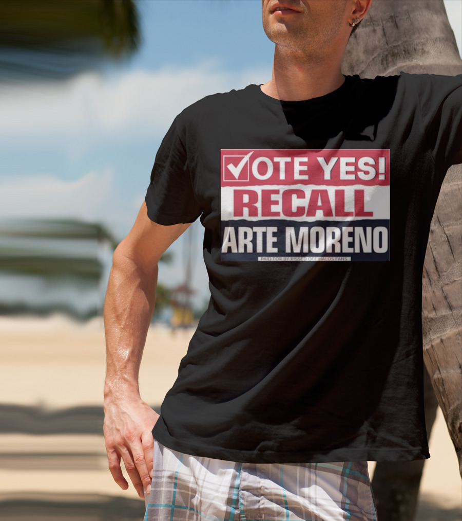 Vote Yes Recall Arte Moreno Paid For By Pissed Off Halos Fans T-Shirt