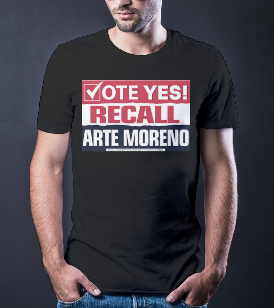 Vote Yes Recall Arte Moreno Paid For By Pissed Off Halos Fans T-Shirt