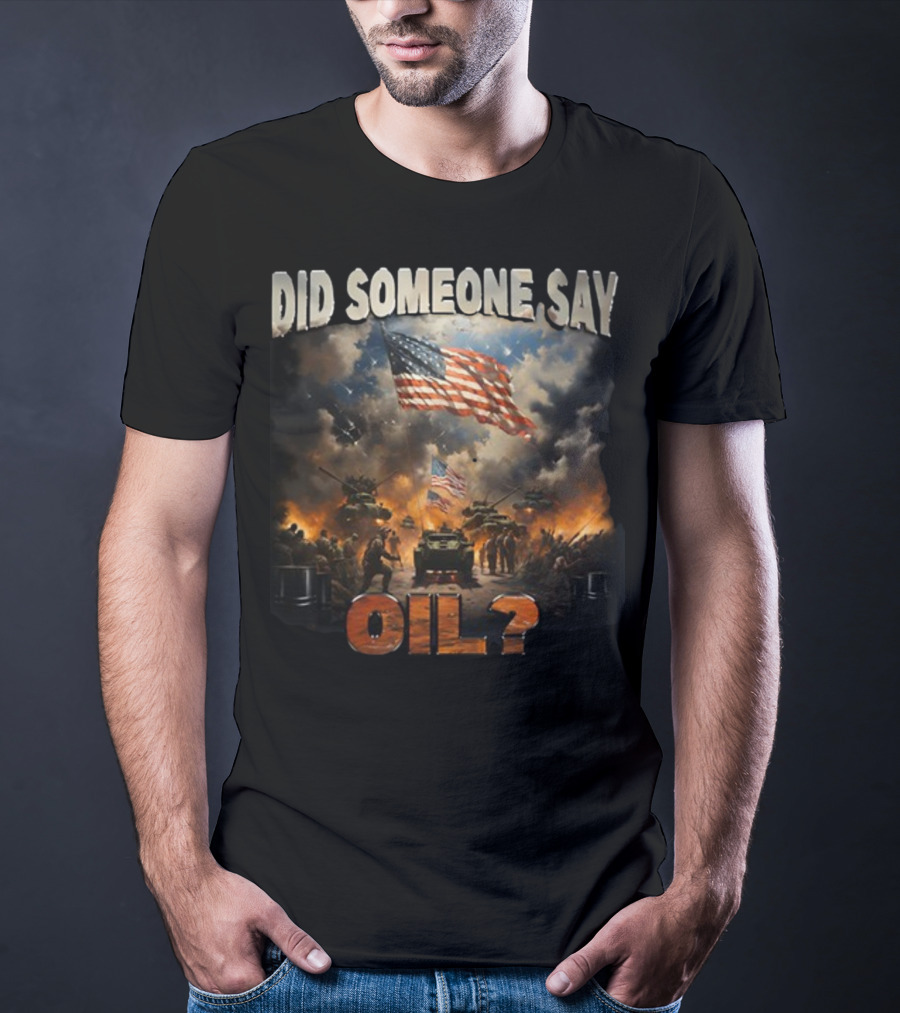 Did Someone Say Oil American Flag Tanks And Soldiers In Battle Scene T-Shirt