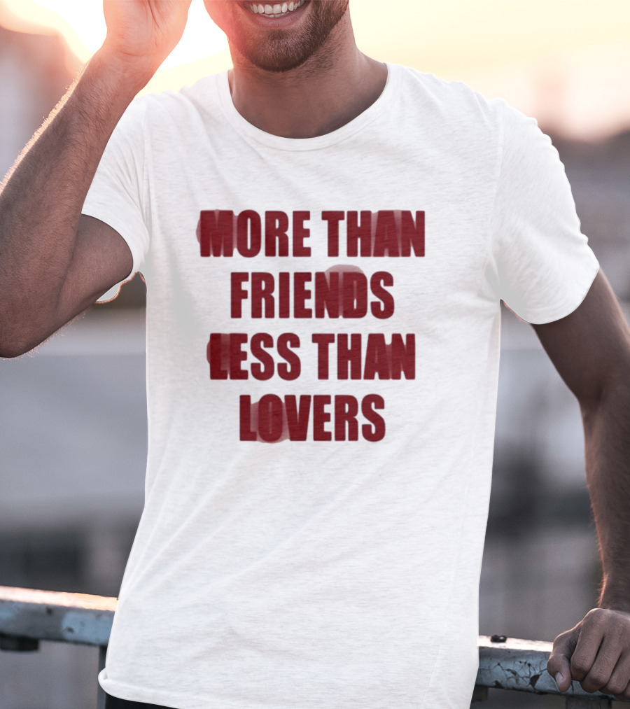 More Than Friends Less Than Lovers T-Shirt