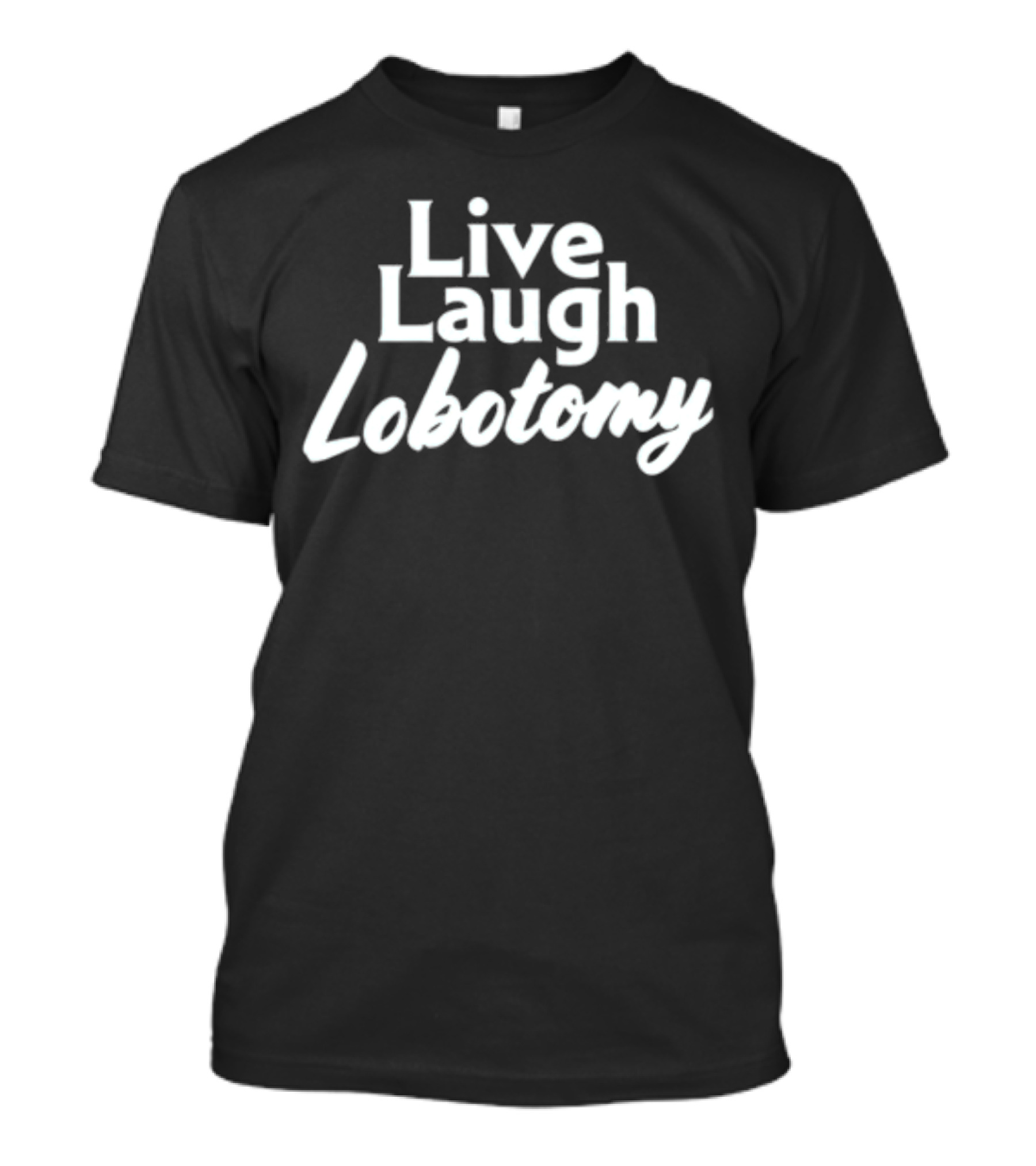 Shitheadsteve Live Laugh Lobotomy Meme T-Shirt