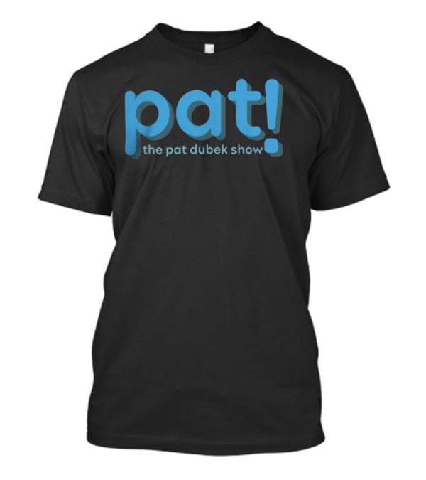 Pat The Pat Dubek Show T-Shirt