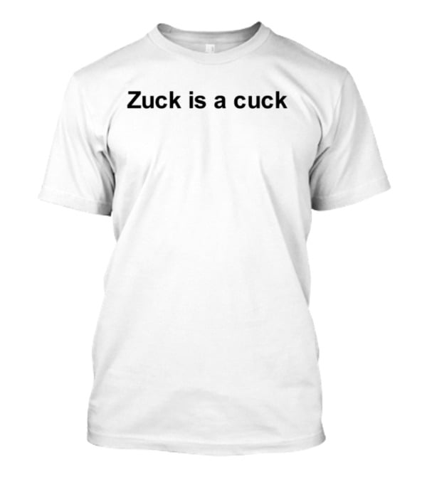 Zuck Is A Cuck T-Shirt