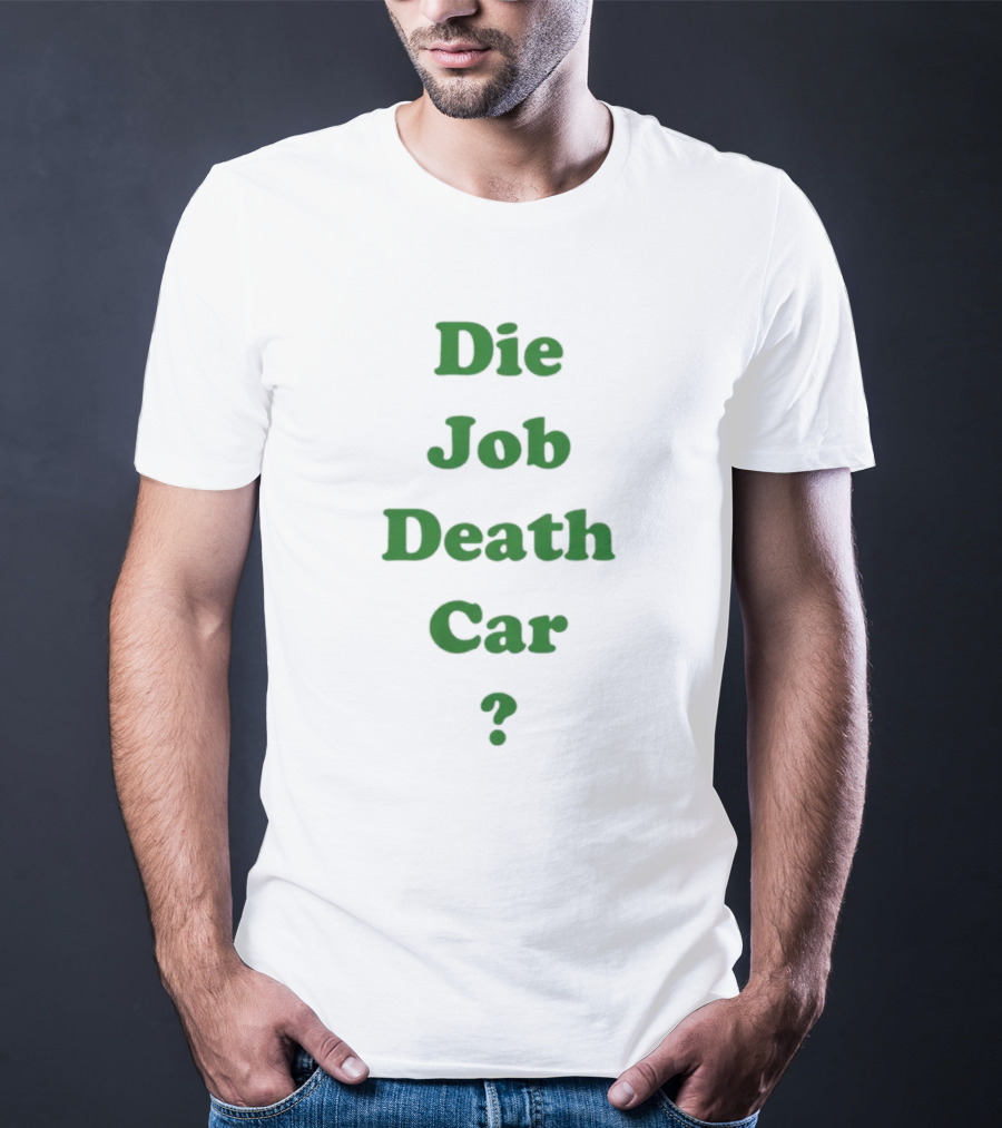 Die Job Death Car Engrish Humor Phrase Bold Green Text T-Shirt