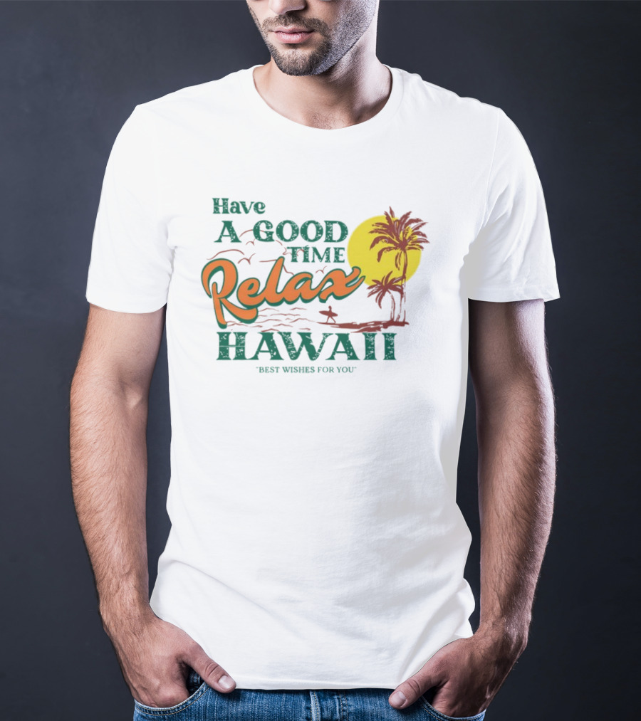 Have A Good Time Relax Hawaii Best Wishes For You T-Shirt