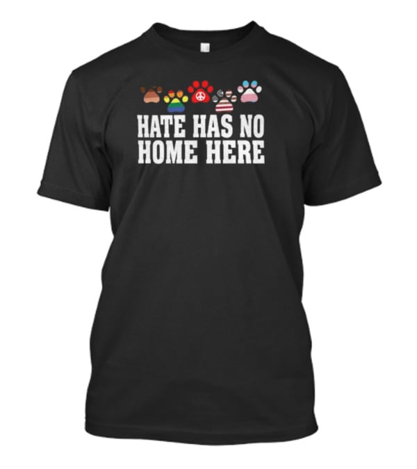 Hate Has No Home Here Colorful Peace And Pride Paws T-Shirt
