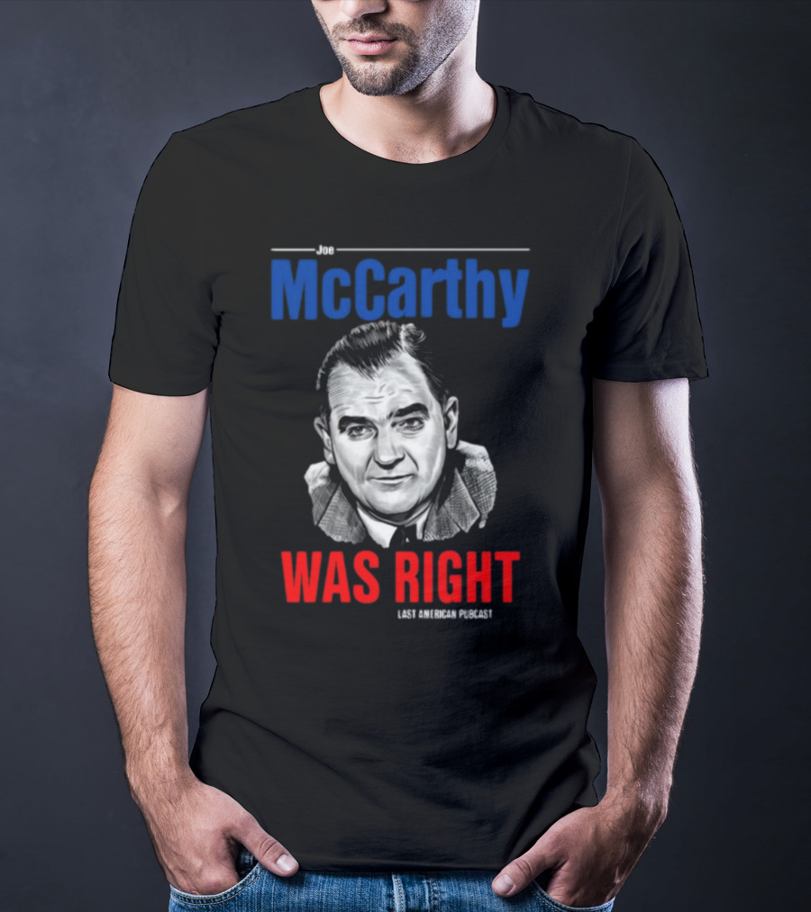 Joe McCarthy Was Right Last American Podcast T-Shirt