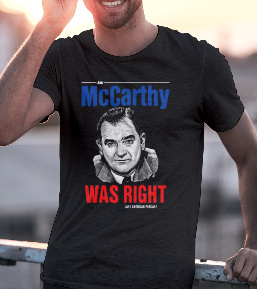 Joe McCarthy Was Right Last American Podcast T-Shirt