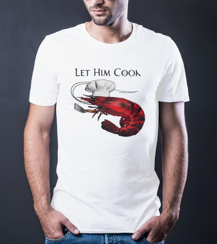 Let Him Cook Shrimp Chef Hat Cooking Spatula T-Shirt