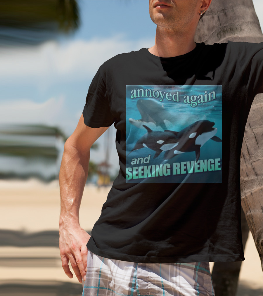 Annoyed Again And Seeking Revenge Orca T-Shirt