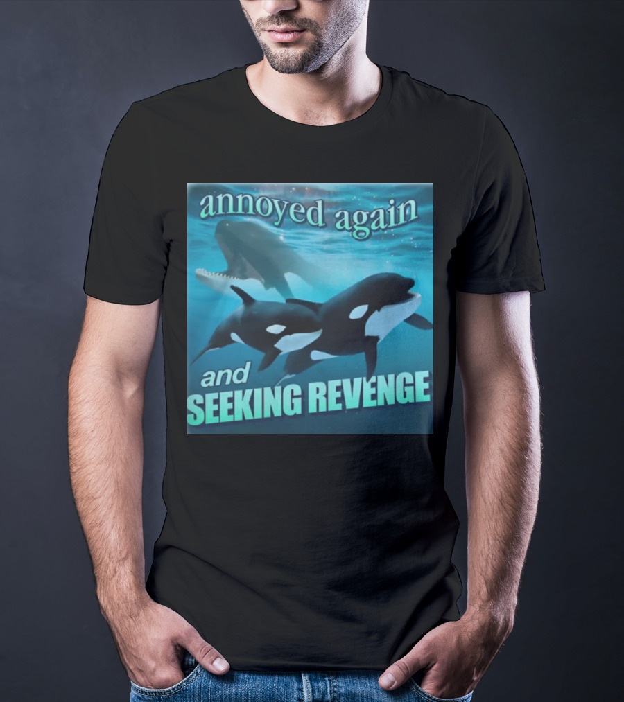 Annoyed Again And Seeking Revenge Orca T-Shirt