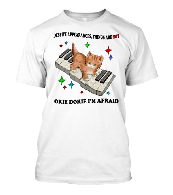 Despite Appearances Things Are Not Okie Dokie I'm Afraid Cat On Piano Keys With Colorful Stars T-Shirt