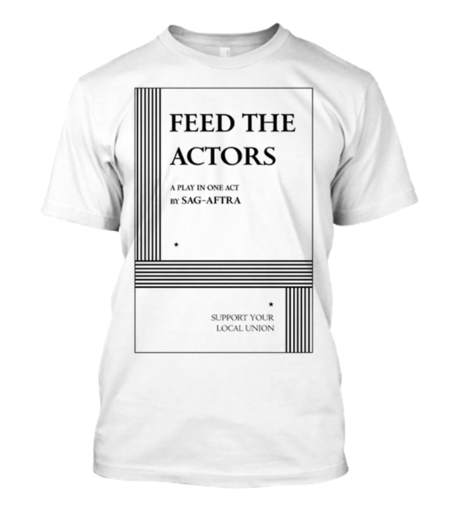 Feed The Actors A Play In One Act By SAG-AFTRA Support Your Local Union T-Shirt