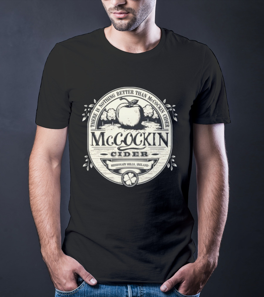 There Is Nothing Better Than McCockin Cider Missionary Hills Ireland T-Shirt