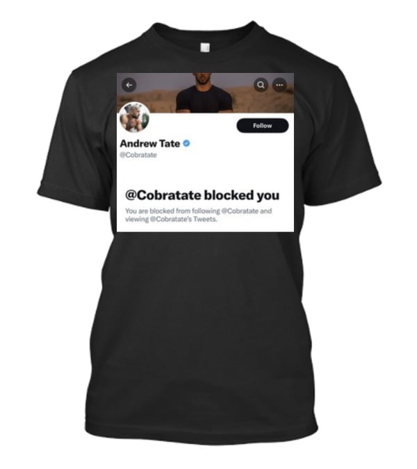 Andrew Tate Cobratare Blocked You Twitter Account Screenshot T-Shirt