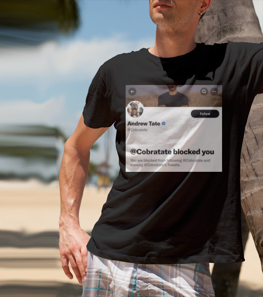 Andrew Tate Cobratare Blocked You Twitter Account Screenshot T-Shirt