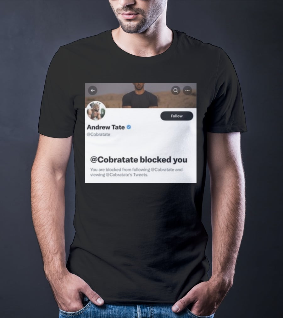 Andrew Tate Cobratare Blocked You Twitter Account Screenshot T-Shirt