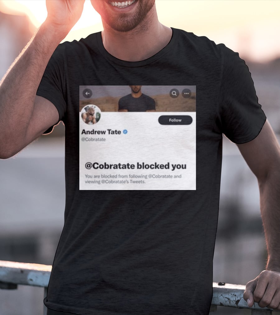 Andrew Tate Cobratare Blocked You Twitter Account Screenshot T-Shirt