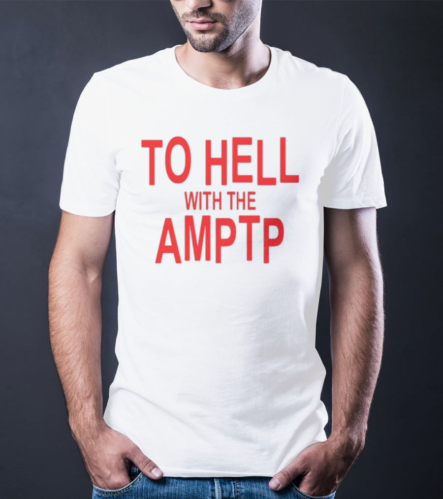 To Hell With The AMPTP Sag-Aftra Protest T-Shirt