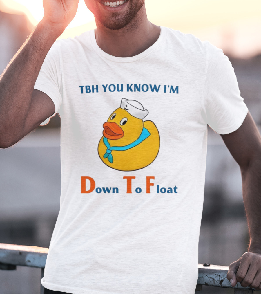 TBH You Know I'm Down To Float Rubber Duck With Sailor Hat T-Shirt