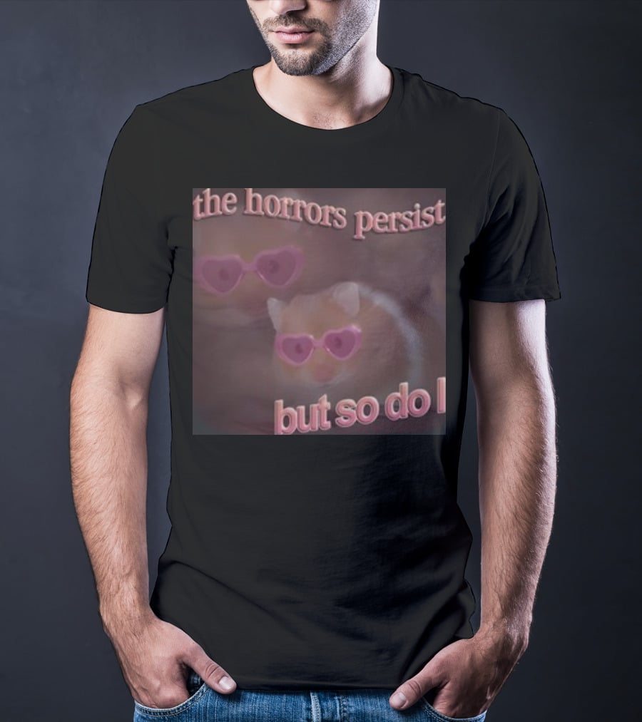 The Horrors Persist But So Do I Hamster Wearing Heart-Shaped Sunglasses T-Shirt