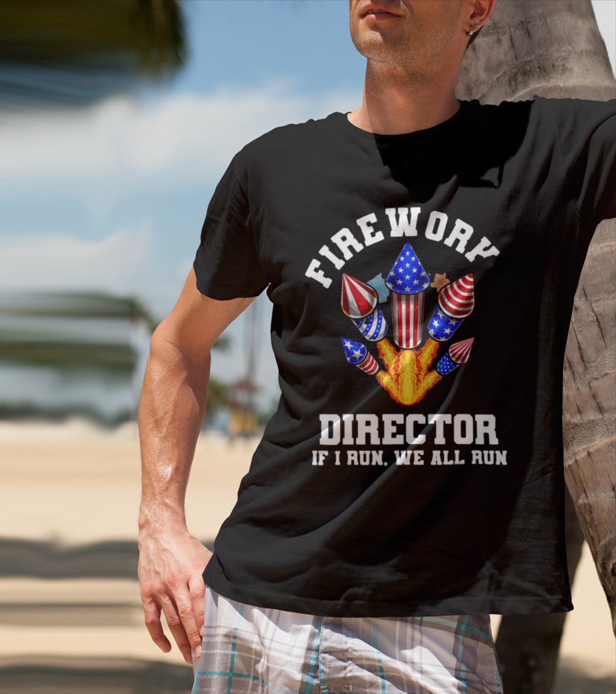 Firework Director If I Run We All Run American Theme Rockets T-Shirt