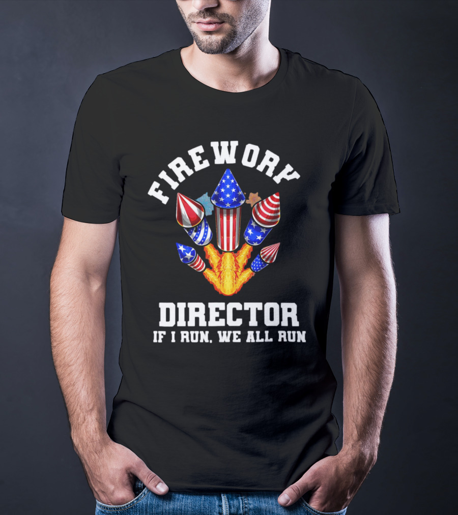 Firework Director If I Run We All Run American Theme Rockets T-Shirt