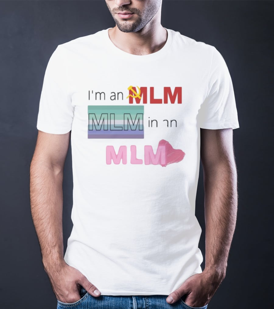 I'm An MLM MLM In An MLM Flag Hammer Sickle Heart T-Shirt