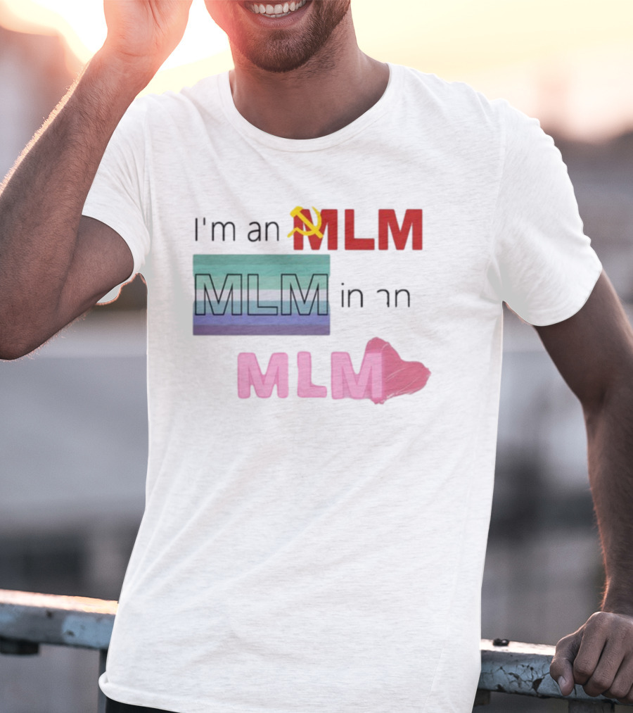 I'm An MLM MLM In An MLM Flag Hammer Sickle Heart T-Shirt