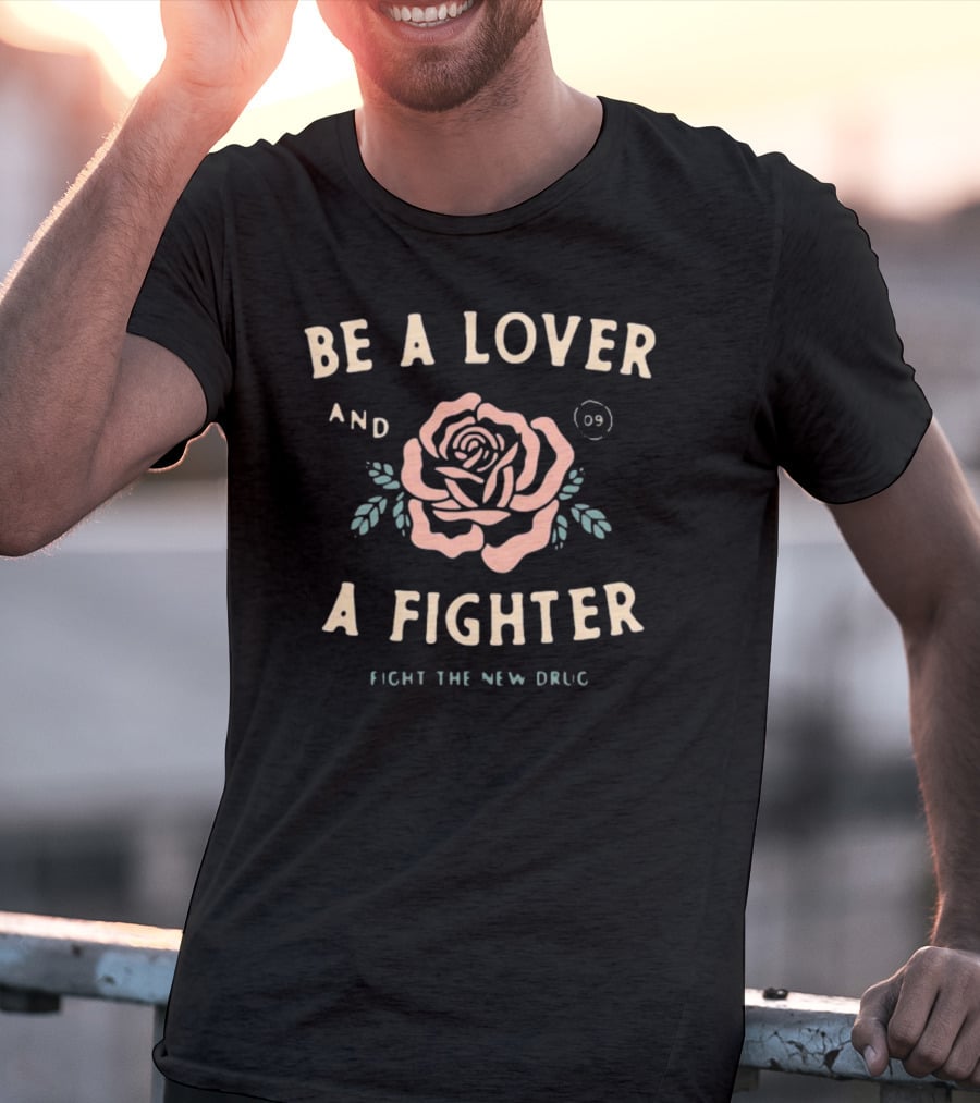 Be A Lover And A Fighter Fight The New Drug Pink Rose T-Shirt