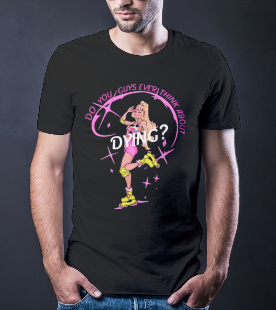 Captaintooshie Do You Guys Ever Think About Dying Barbie Roller Skating T-Shirt