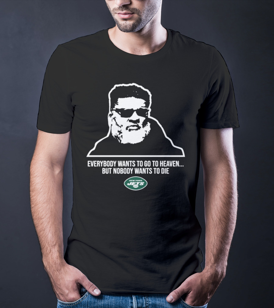 New York Jets Ron Middleton Everybody Wants To Go To Heaven But Nobody Wants To Die T-Shirt