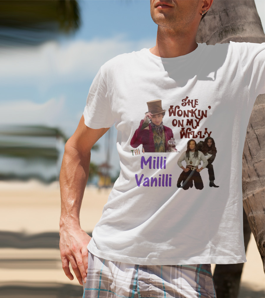 She Wonkin' On My Willy Till I Milli Vanilli T-Shirt