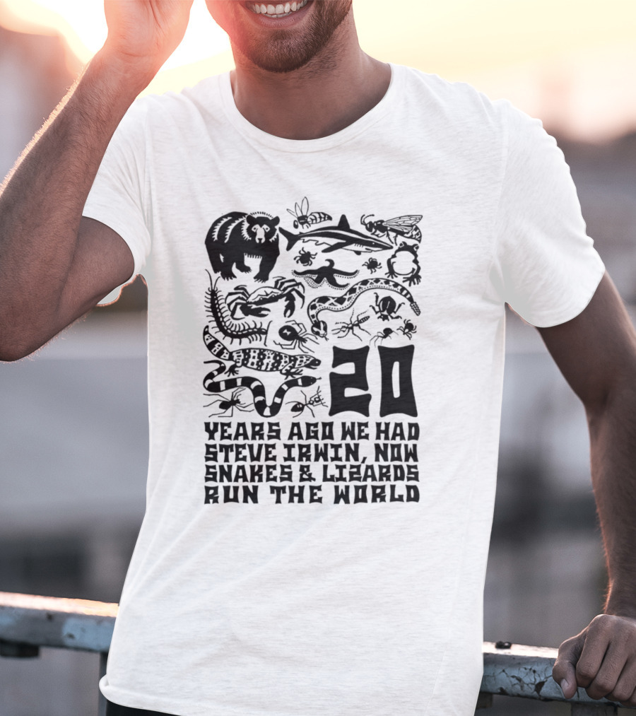 Shirts That Go Hard 20 Years Ago We Had Steve Irwin Now Snakes And Lizards Run The World T-Shirt