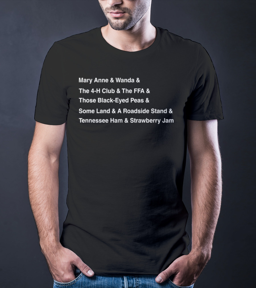 Mary Anne And Wanda And The 4-H Club And The FFA And Those Black-Eyed Peas And Some Land And A Roadside Stand And Tennessee Ham And Strawberry Jam T-Shirt